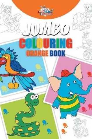 Cover of Jumbo Colouring Orange Book for 4 to 8 years old Kids Best Gift to Children for Drawing, Coloring and Painting