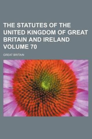 Cover of The Statutes of the United Kingdom of Great Britain and Ireland Volume 70