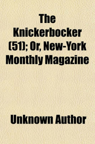 Cover of Knickerbocker, Or, New-York Monthly Magazine Volume 51