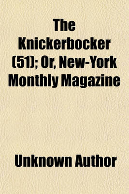 Book cover for Knickerbocker, Or, New-York Monthly Magazine Volume 51