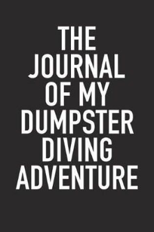 Cover of The Journal of My Dumpster Diving Adventure