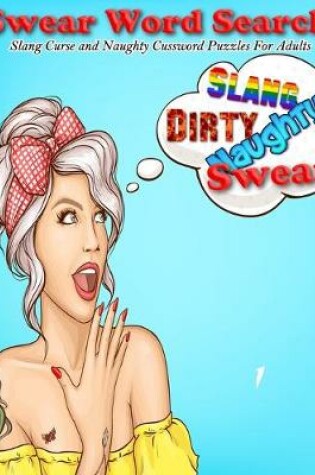 Cover of Swear Word Search Slang Curse and Naughty Cussword Puzzles For Adults