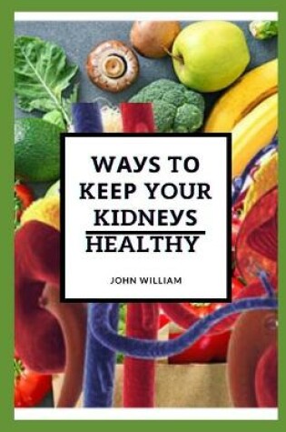 Cover of Ways to Keep Your Kidneys Healthy