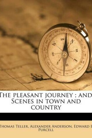 Cover of The Pleasant Journey; And, Scenes in Town and Country