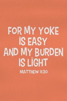 Book cover for For My Yoke Is Easy and My Burden Is Light - Matthew 11