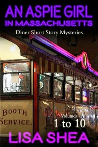 Cover of An Aspie Girl in Massachusetts - Diner Short Story Mysteries Volumes 1-10