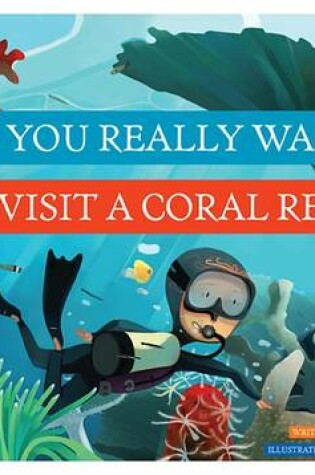 Cover of Do You Really Want to Visit a Coral Reef?
