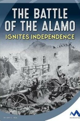 Cover of The Battle of the Alamo Ignites Independence