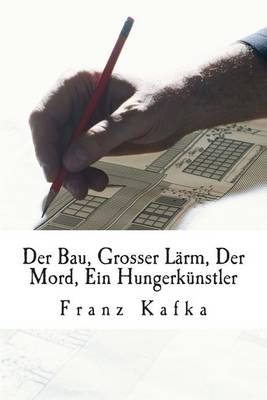 Book cover for Der Bau, Grosser Larm, Der Mord, Ein Hungerkunstler