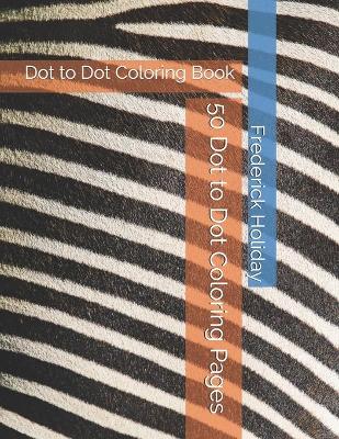 Book cover for 50 Dot to Dot Coloring Pages