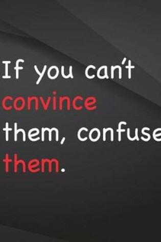 Cover of If you can't convince them, confuse them.