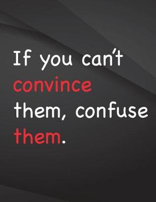 Book cover for If you can't convince them, confuse them.