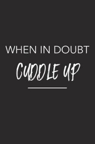 Cover of When in Doubt Cuddle Up