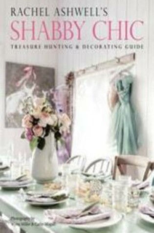 Cover of Rachel Ashwell's Shabby Chic Treasure Hunting and Decorating Guide