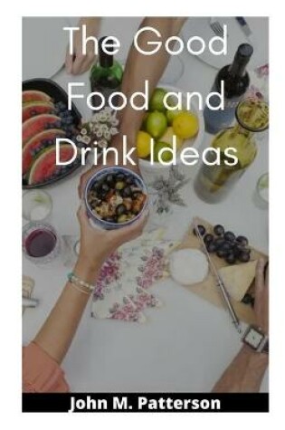 Cover of The Good Food and Drink Ideas