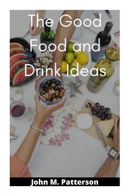 Book cover for The Good Food and Drink Ideas