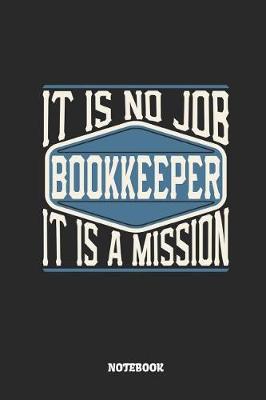 Book cover for Bookkeeper Notebook - It Is No Job, It Is a Mission