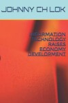 Book cover for Information Technology Raises Economy Development