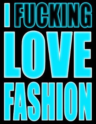 Book cover for I Fucking Love Fashion