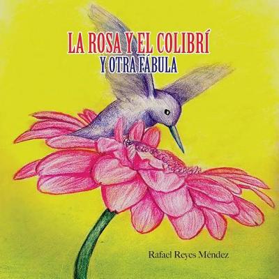 Book cover for La Rosa Y El Colibri Y Otra Fabula