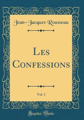 Book cover for Les Confessions, Vol. 1 (Classic Reprint)