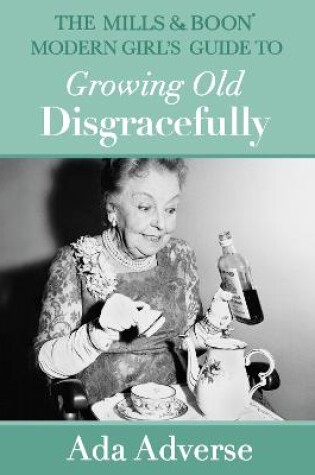 Cover of The Mills & Boon Modern Girl’s Guide to Growing Old Disgracefully