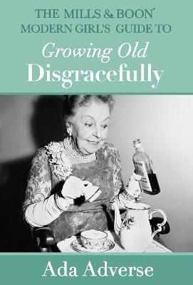 Cover of The Mills & Boon Modern Girl’s Guide to Growing Old Disgracefully
