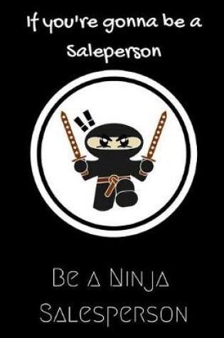 Cover of If you're gonna be a Salesperson be a Ninja Salesperson