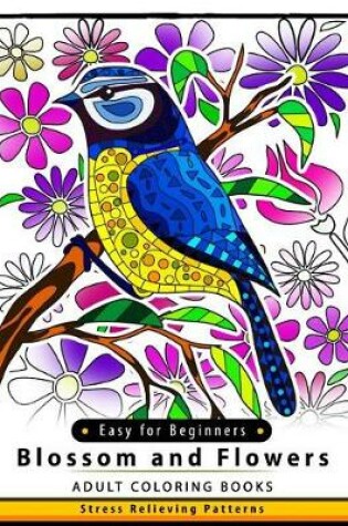 Cover of Blossom and Flowers Adult coloring Book Easy for Beginner