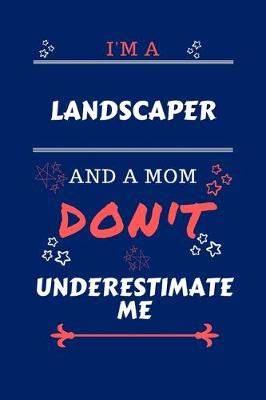 Book cover for I'm A Landscaper And A Mom Don't Underestimate Me