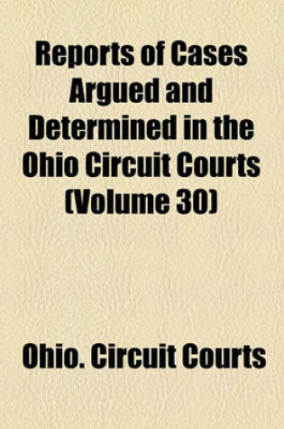 Cover of Reports of Cases Argued and Determined in the Ohio Circuit Courts (Volume 30)