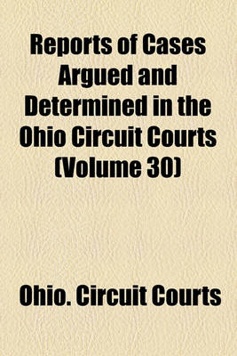 Book cover for Reports of Cases Argued and Determined in the Ohio Circuit Courts (Volume 30)