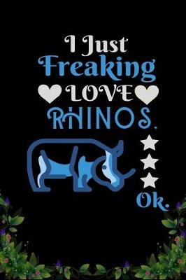 Book cover for I Just Freaking Love Rhinos OK