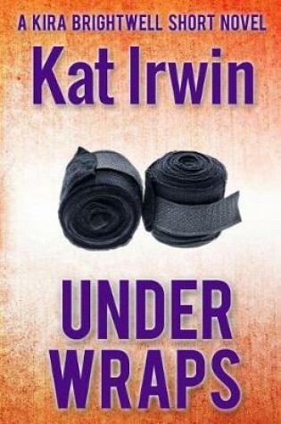 Cover of Under Wraps (A Kira Brightwell Thriller Short, Book 0.5)