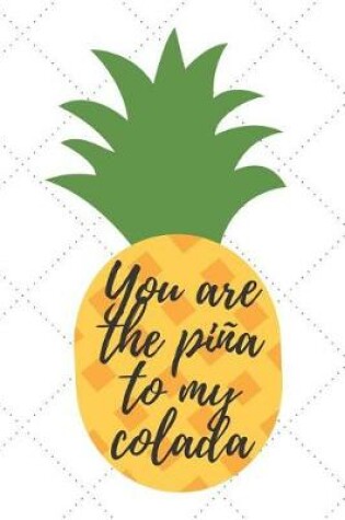 Cover of You Are The Pina To My Colada