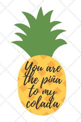 Book cover for You Are The Pina To My Colada