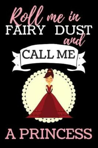 Cover of Roll Me In Fairy Dust And Call Me A Princess