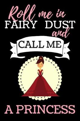 Book cover for Roll Me In Fairy Dust And Call Me A Princess