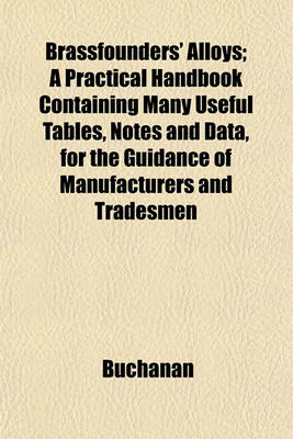 Book cover for Brassfounders' Alloys; A Practical Handbook Containing Many Useful Tables, Notes and Data, for the Guidance of Manufacturers and Tradesmen