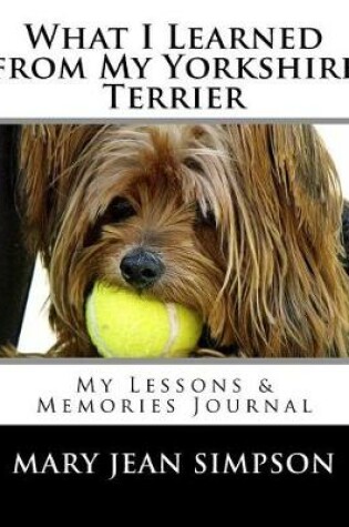 Cover of What I Learned from My Yorkshire Terrier