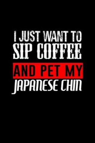 Cover of I just want to sip coffee and pet my Japanese chin