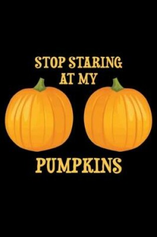 Cover of Stop Staring at my Pumpkins