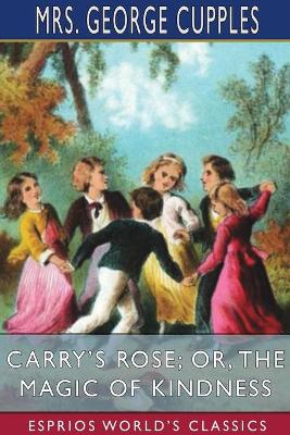 Book cover for Carry's Rose; or, The Magic of Kindness (Esprios Classics)