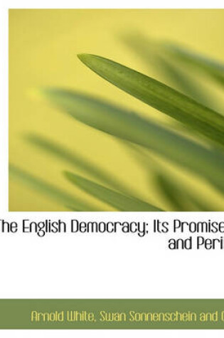 Cover of The English Democracy; Its Promises and Perils