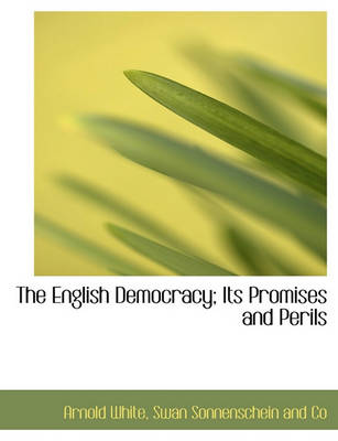 Book cover for The English Democracy; Its Promises and Perils