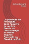 Book cover for Le parcours de l'humanité dans l'oeuvre de Jérôme Bosch; de l'eschatologie au Péché originel