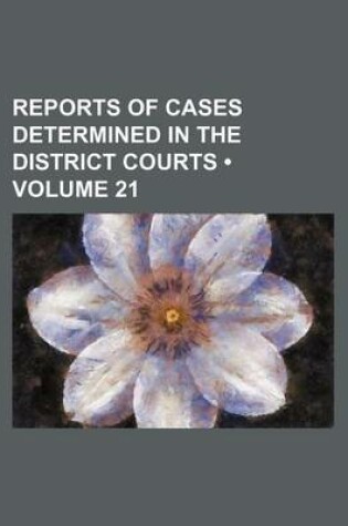 Cover of Reports of Cases Determined in the District Courts (Volume 21)