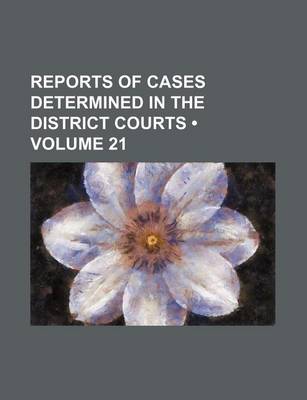 Book cover for Reports of Cases Determined in the District Courts (Volume 21)