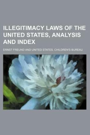 Cover of Illegitimacy Laws of the United States, Analysis and Index