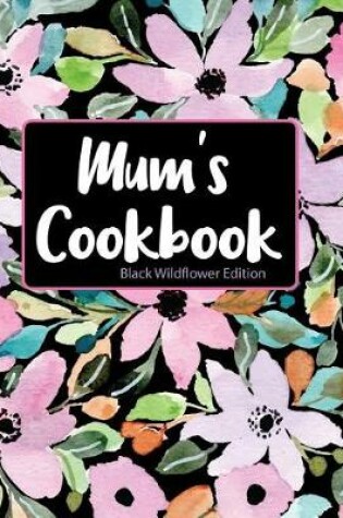 Cover of Mum's Cookbook Black Wildflower Edition